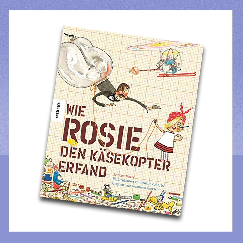 Cover des Buches 'Wie Rosie den Käsekopter erfand' von Andrea Beaty.