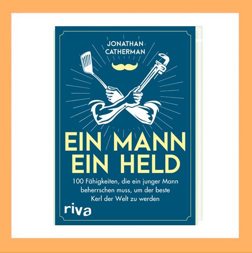 Cover des Buches 'Ein Mann, ein Held: 100 Fähigkeiten, die ein junger Mann beherrschen muss, um der beste Kerl der Welt zu werden'