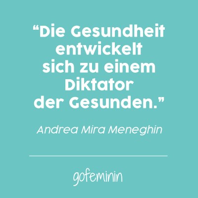 "Die Gesundheit entwickelt  sich zu einem Diktator  der Gesunden." - Andrea Mira Meneghin