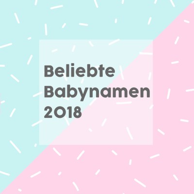 Beliebte Babynamen 2018
