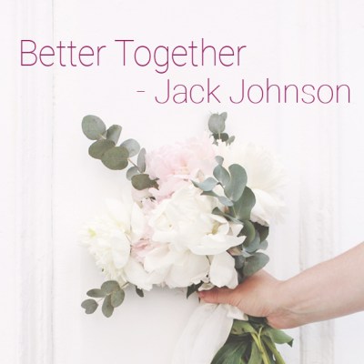 &quot;Better Together&quot; - Jack Johnson