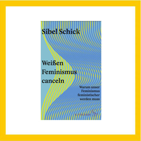 Buchcover von Sibel Schick, Weißen Feminismus canceln
